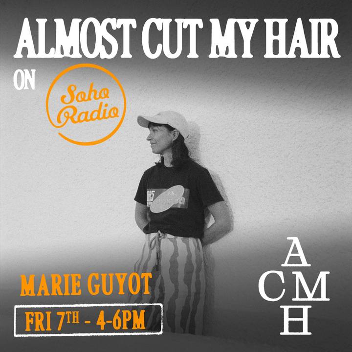 Soho Radio - Almost Cut My Hair with  Marie Guyot Takeover 07.11.2025
