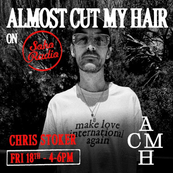 Soho Radio - Almost Cut My Hair with Chris Stoker 18.07.2025
