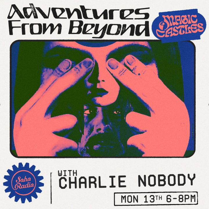 Soho Radio - Magic Castles with Charlie Nobody