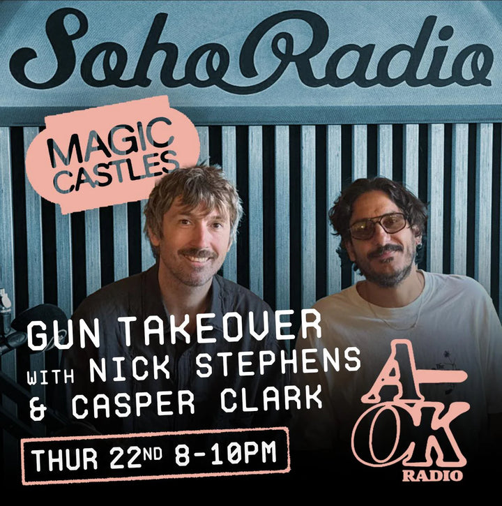 Soho Radio - Magic Castles - The Gun Takeover with Nick Stephens & CasperClark