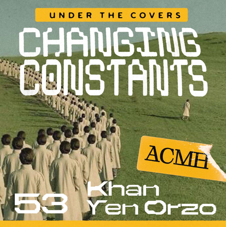 Changing Constants No.55 - Khan Yen Orzo (Under The Covers)