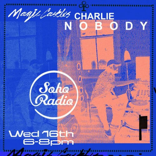 Soho Radio - Magic Castles with Charlie Nobody